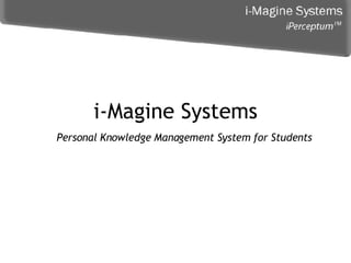 i-Magine Systems Personal Knowledge Management System for Students 