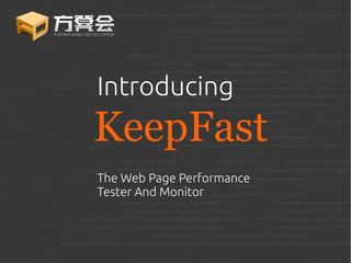 Introducing
KeepFast
The Web Page Performance
Tester And Monitor
 