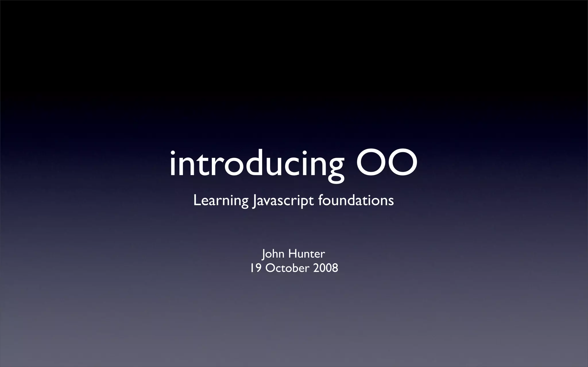 Javascript foundations: Introducing OO