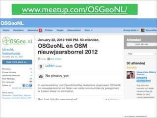 www.meetup.com/OSGeoNL/
Just van den Broecke - GeoFreedomDay 2012
 