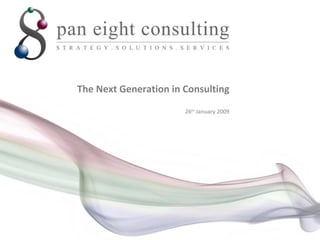 The Next Generation in Consulting 26 th  January 2009 