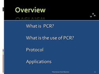 Polymerase Chain Reaction What is  PCR? What is the use of PCR? Protocol  Applications  