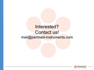 Interested?
Contact us!
mail@perimed-instruments.com
 