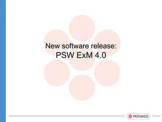 New software release:
PSW ExM 4.1
 