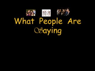 What  People  Are  Saying