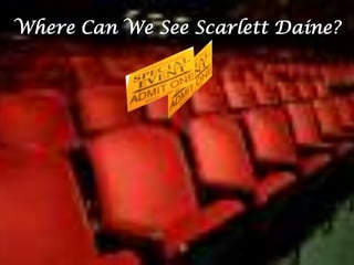 Where Can We See Scarlett Daine?