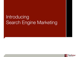 Introducing
Search Engine Marketing
 