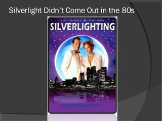 Silverlight Didn’t Come Out in the 80s 