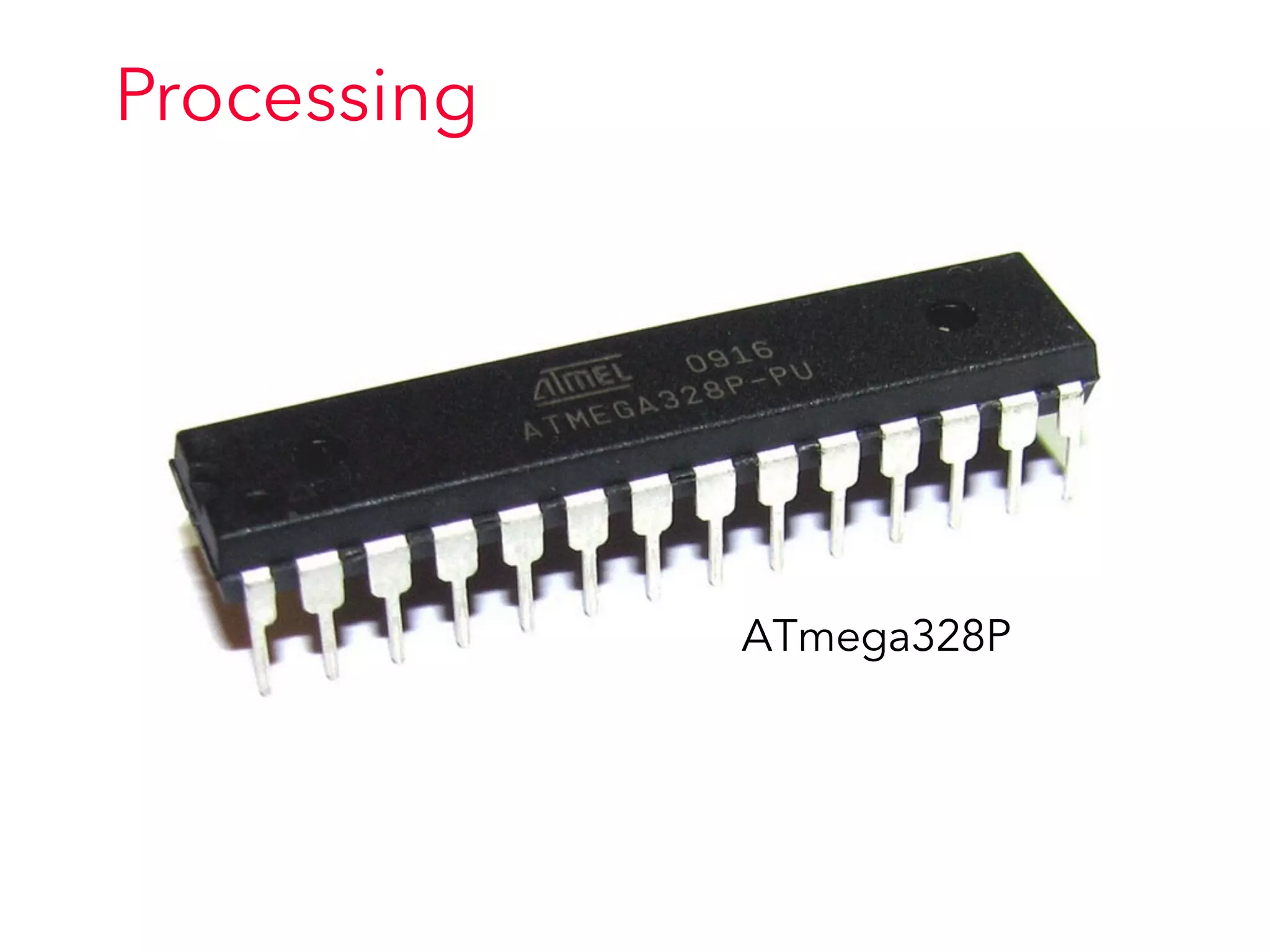 Processing
ATmega328P
 