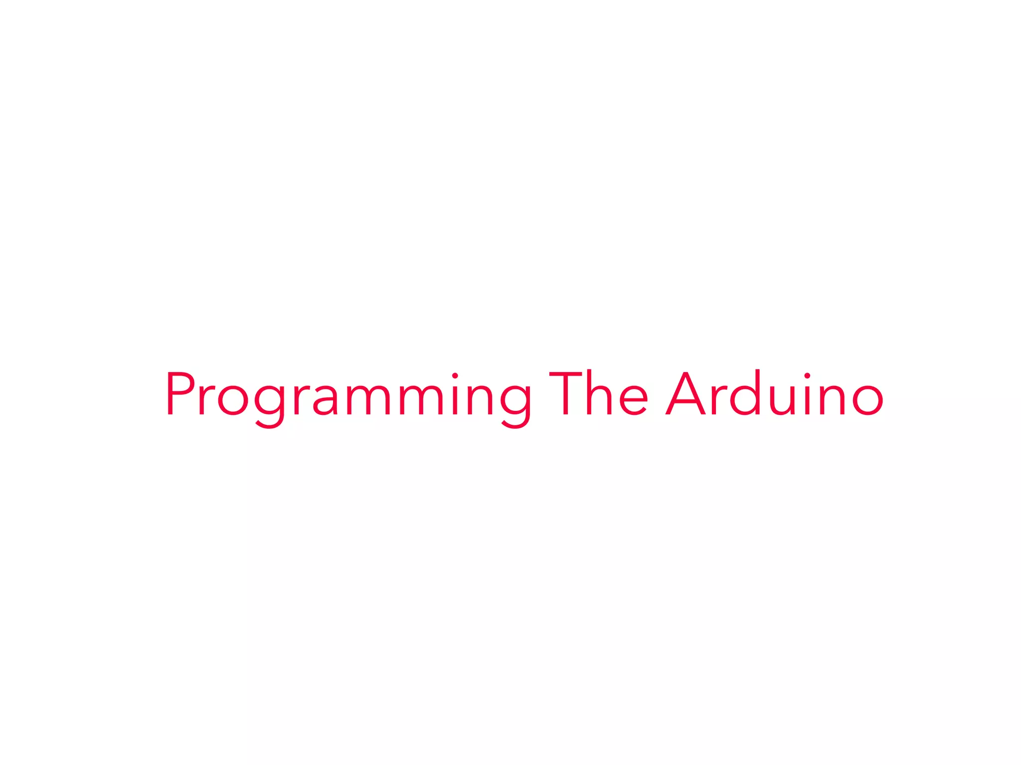 Programming The Arduino
 