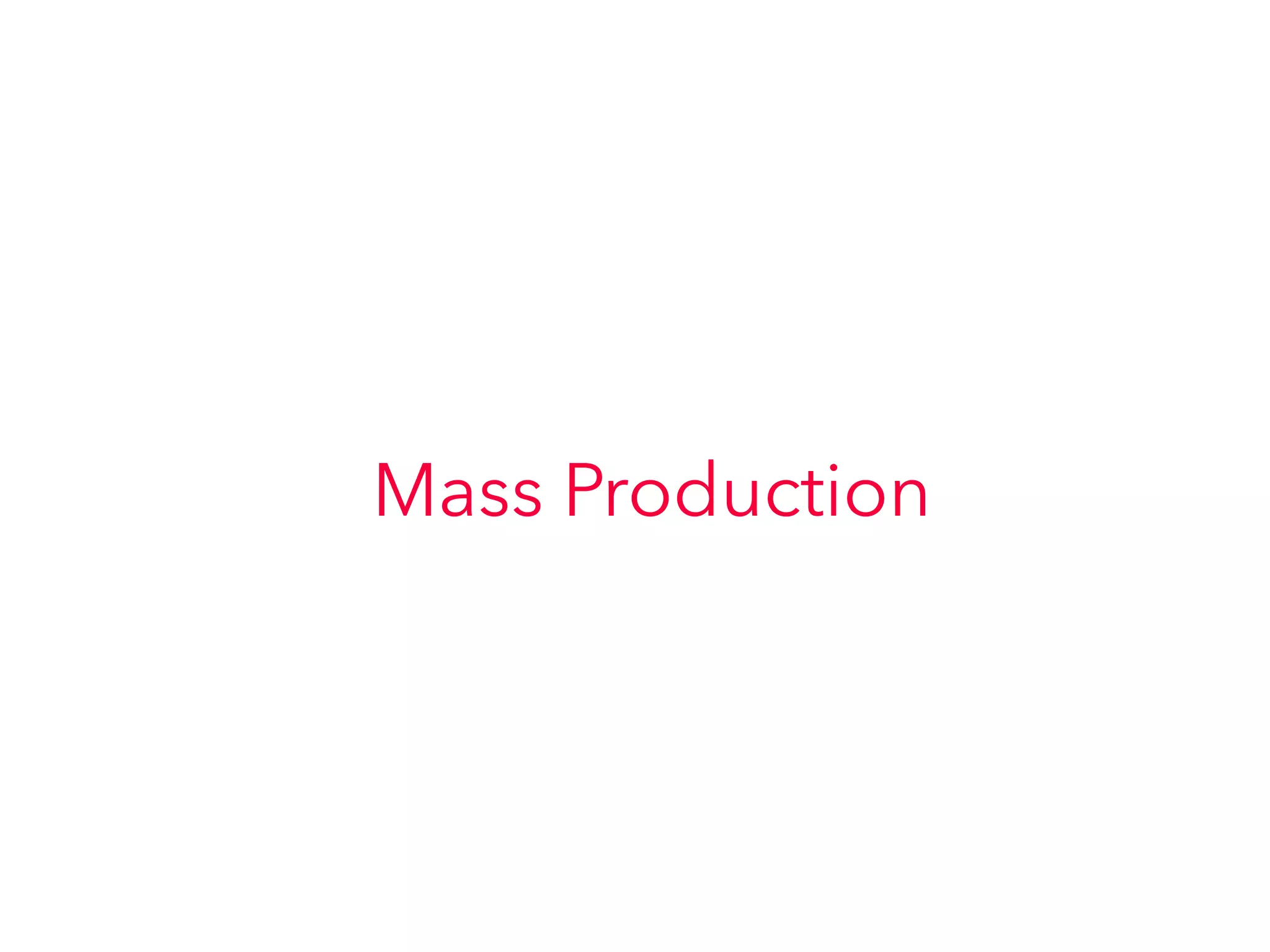 Mass Production
 