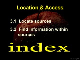 Location & Access 3.1  Locate sources 3.2  Find information within  sources index  