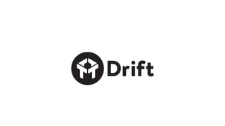 Introducing the Drift Platform