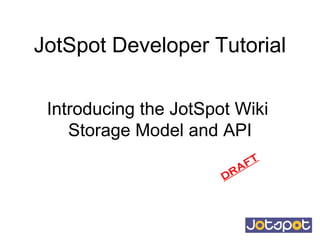 JotSpot Developer Tutorial Introducing the JotSpot Wiki  Storage Model and API DRAFT 