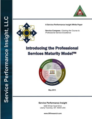 A Service Performance Insight White Paper
Service Compass: Charting the Course to
Professional Service Excellence
May 2013
Service Performance Insight
6260 Winter Hazel Drive
Liberty Township, OH 45044 USA
www.SPIresearch.com
 
