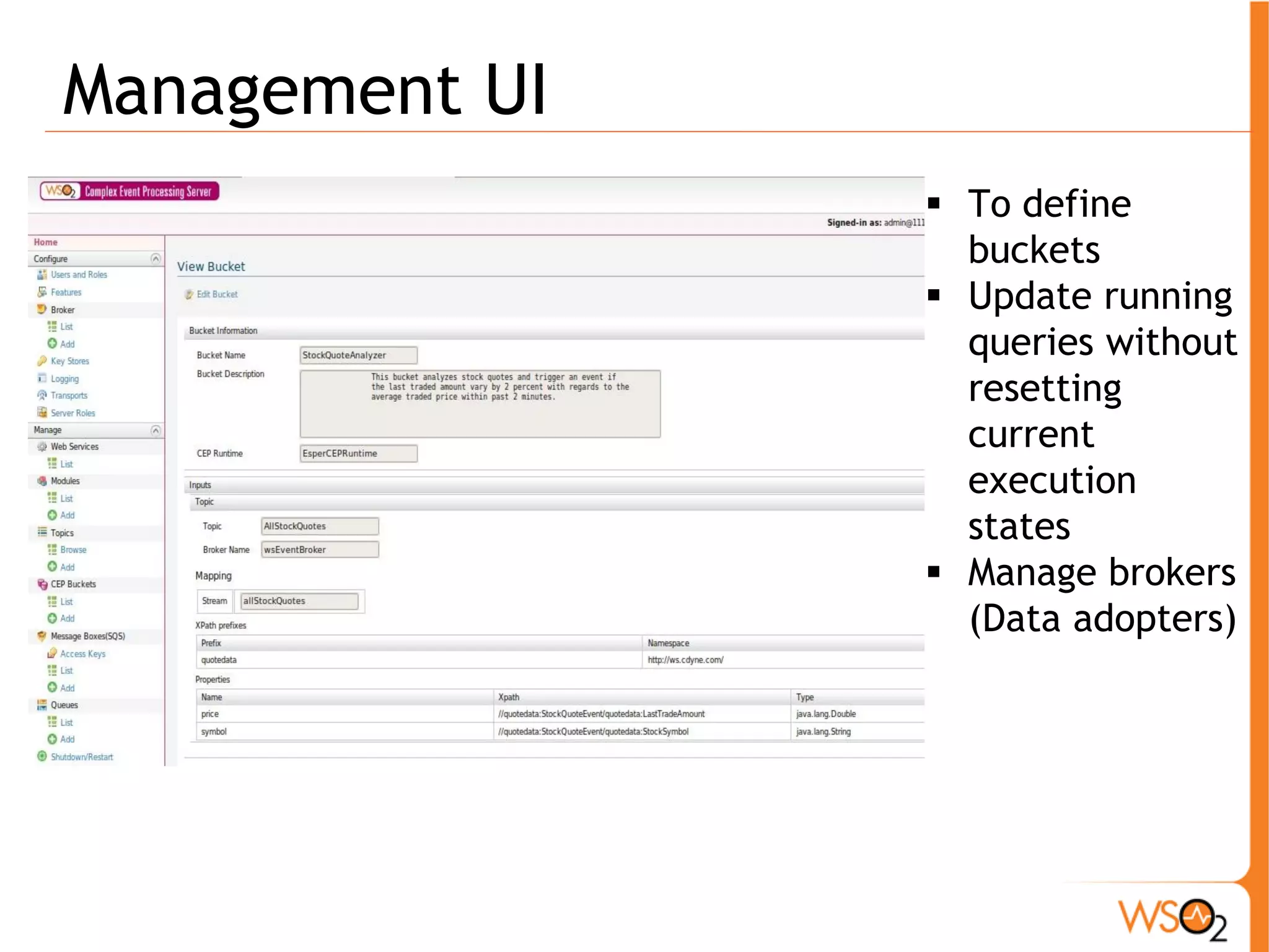 Management UI 
ƒ To define 
buckets 
ƒ Update running 
queries without 
resetting 
current 
execution 
states 
ƒ Manage brokers 
(Data adopters) 
 