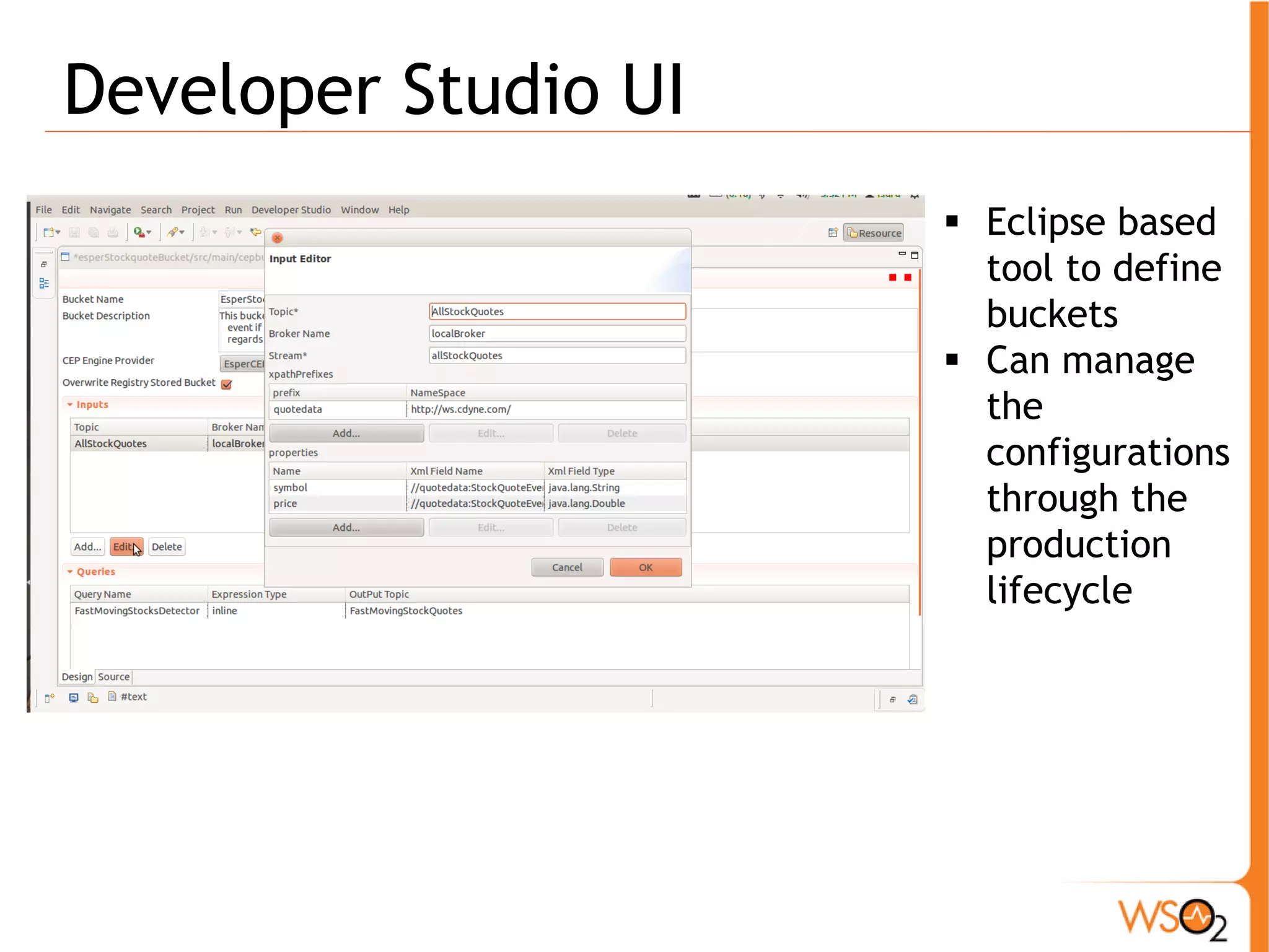 Developer Studio UI 
ƒ Eclipse based 
tool to define 
buckets 
ƒ Can manage 
the 
configurations 
through the 
production 
lifecycle 
 