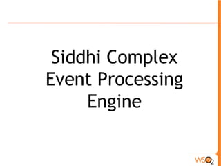 Siddhi Complex 
Event Processing 
Engine 
 
