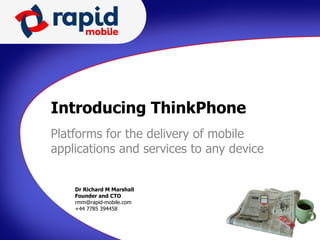 Introducing ThinkPhone Platforms for the delivery of mobile applications and services to any device 