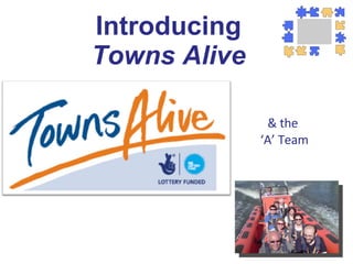 Introducing Towns Alive & the ‘ A’ Team 