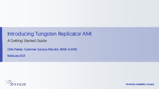 The MySQL Availability Company
The MySQL Availability Company
Introducing Tungsten Replicator AMI
A Getting Started Guide
...
