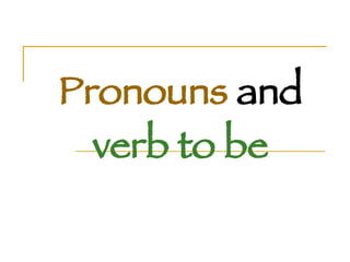 Pronouns  and  verb to be 