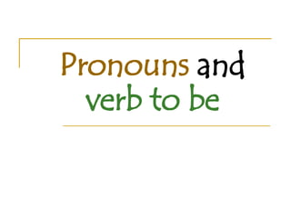 Pronouns  and  verb to be 