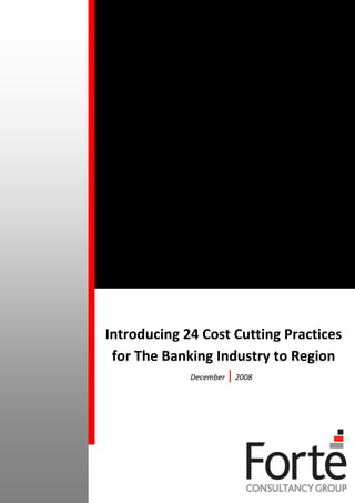 Introducing 24 Cost Cutting Practices
 for The Banking Industry to Region
             December   | 2008
 