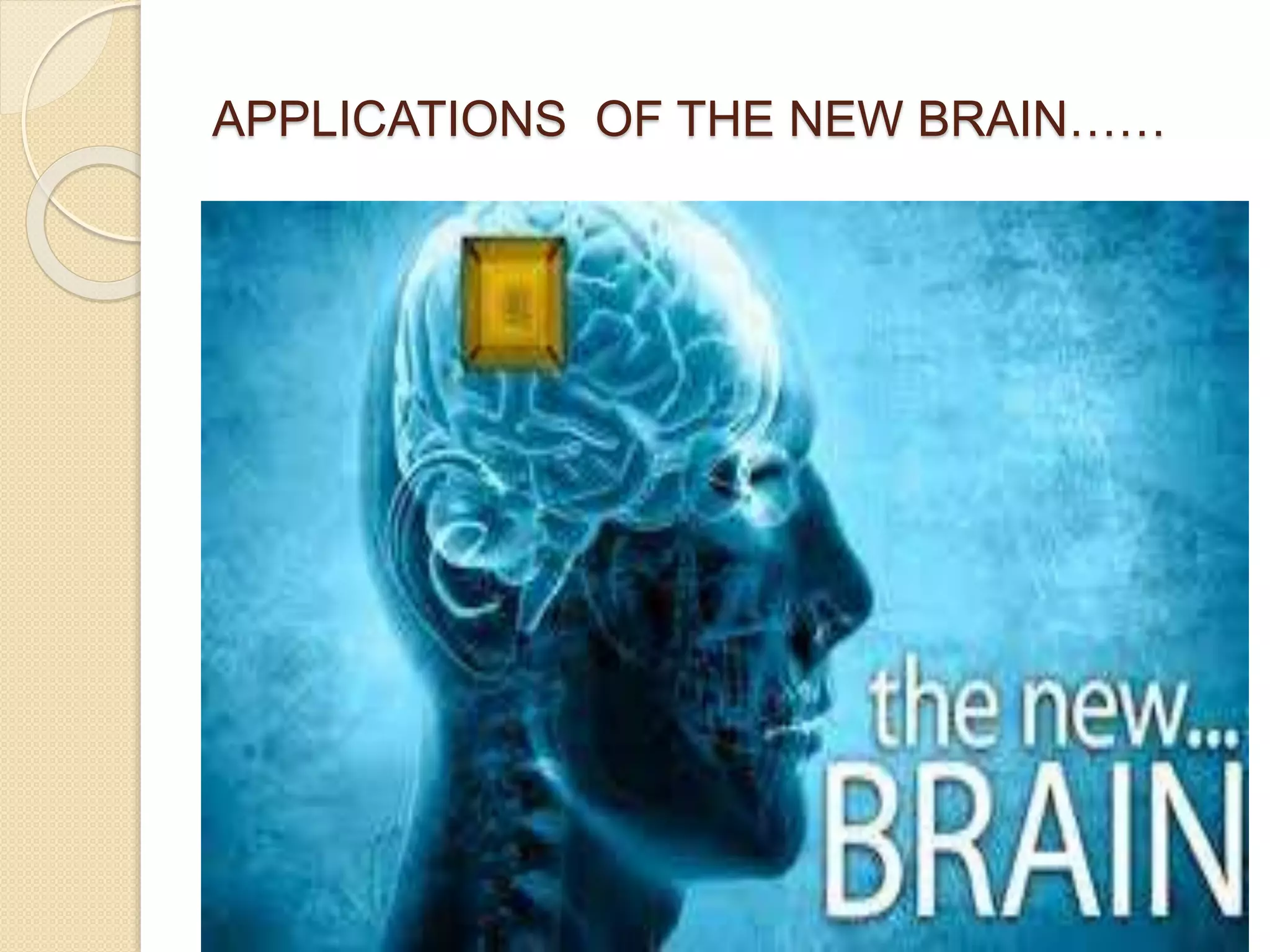 APPLICATIONS OF THE NEW BRAIN……
 