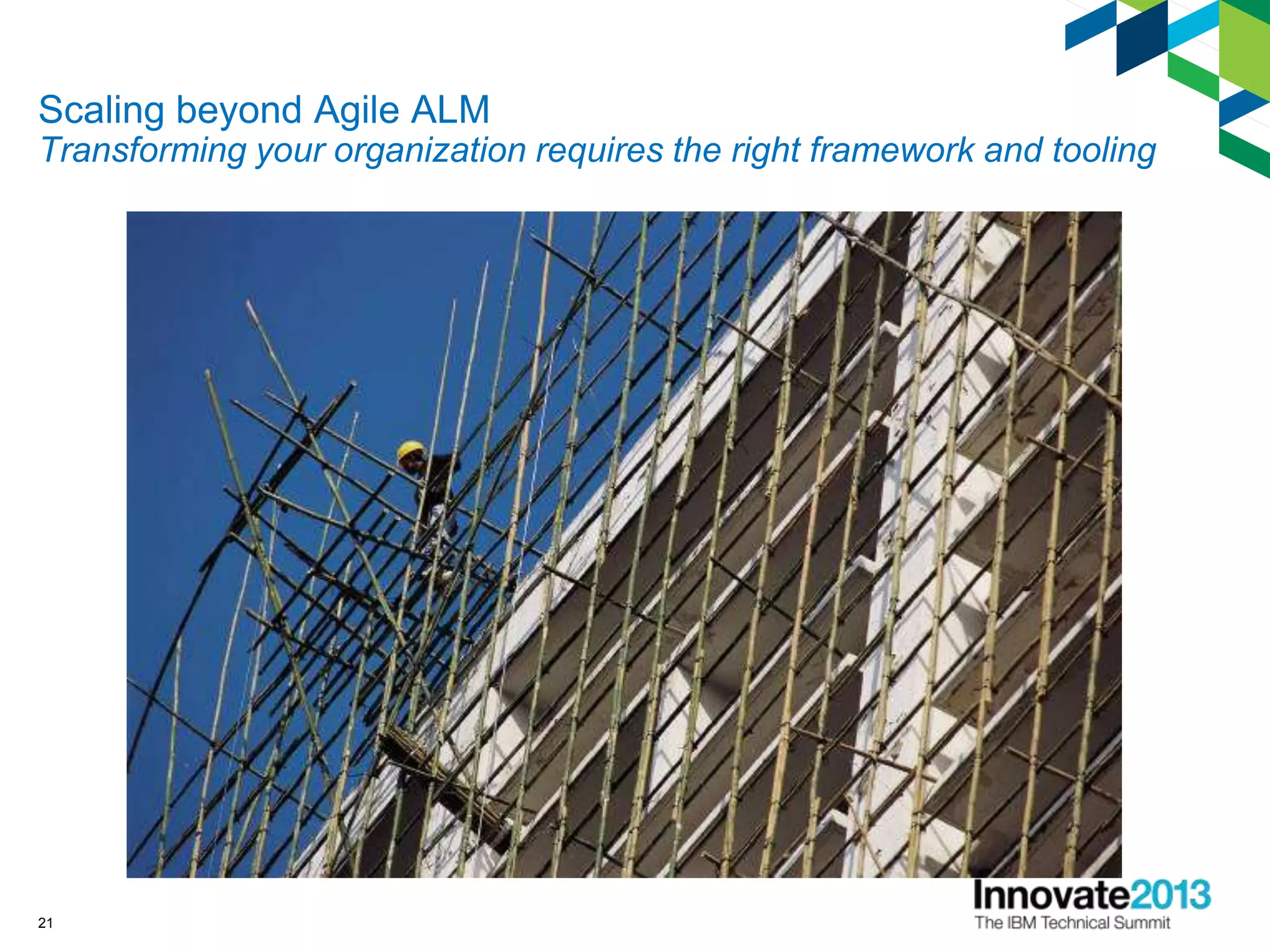 Scaling beyond Agile ALM
Transforming your organization requires the right framework and tooling
21
 