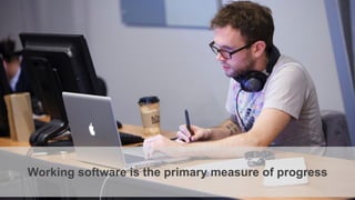 Working software is the primary measure of progress
 