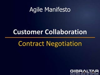 Agile Manifesto


Customer Collaboration
 Contract Negotiation
 