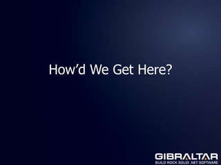 How’d We Get Here?
 