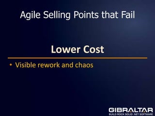 Agile Selling Points that Fail


            Lower Cost
• Visible rework and chaos
 