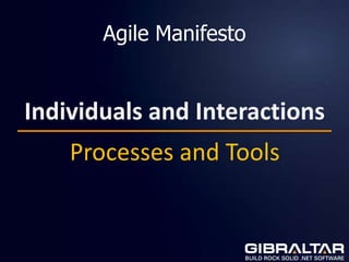 Agile Manifesto


Individuals and Interactions
    Processes and Tools
 