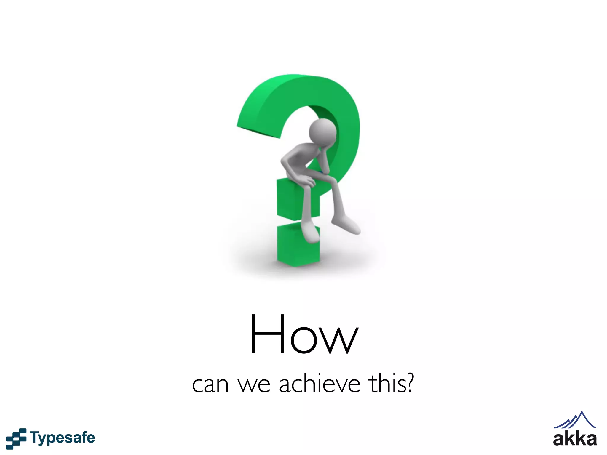 How
can we achieve this?
 