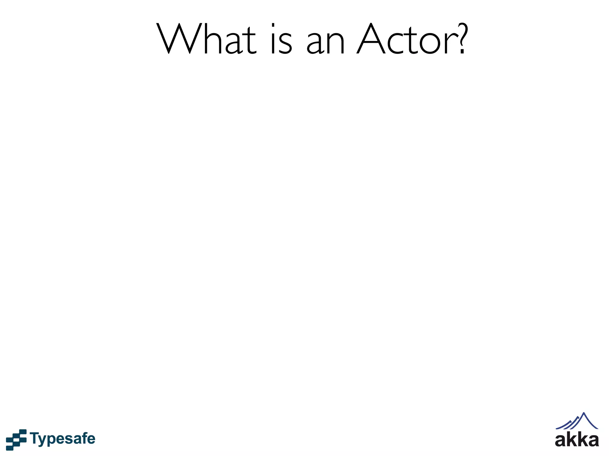 What is an Actor?
 