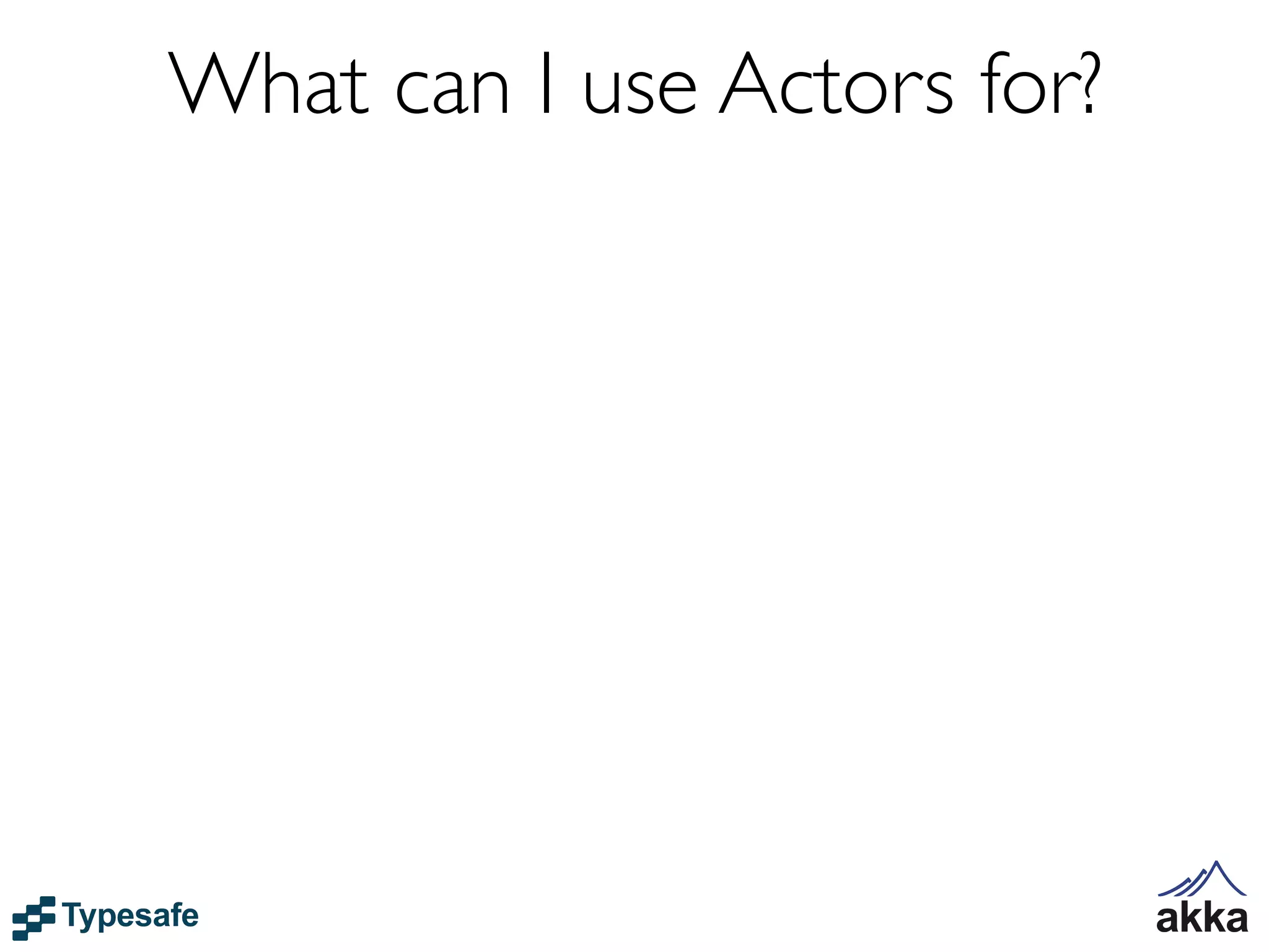 What can I use Actors for?
 