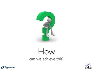 How
can we achieve this?
 