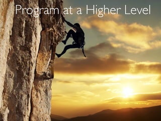 Program at a Higher Level
 