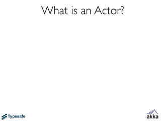 What is an Actor?
 