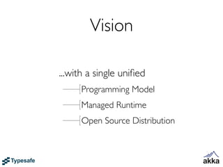 Vision

...with a single uniﬁed
     Programming Model
     Managed Runtime
     Open Source Distribution
 