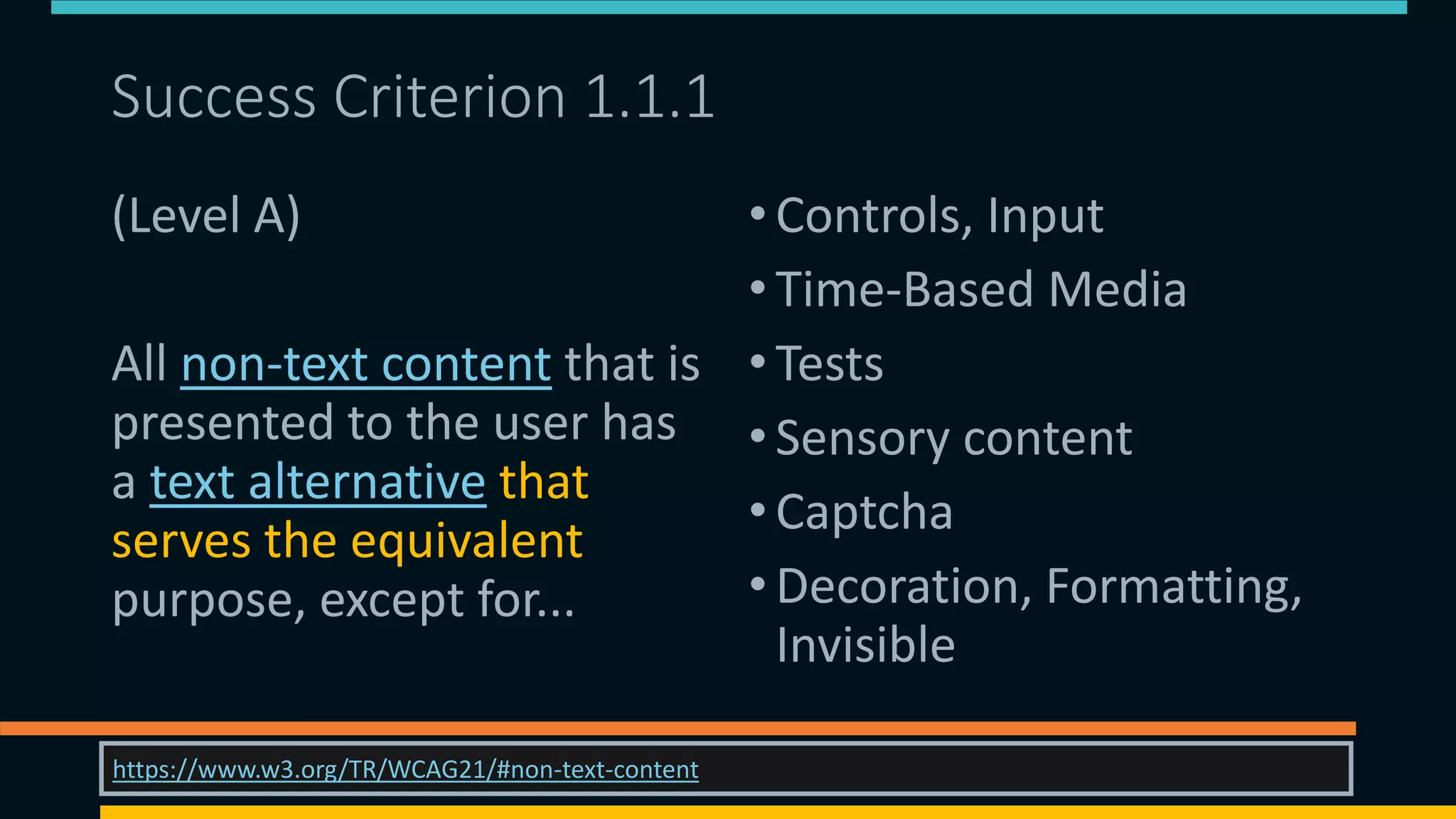 Success Criterion 1.1.1 (1)
(Level A)
All non-text content that is
presented to the user has
a text alternative that
serves the equivalent
purpose, except for...
•Controls, Input
•Time-Based Media
•Tests
•Sensory content
•Captcha
•Decoration, Formatting,
Invisible
08/11/2021 https://matthewdeeprose.github.io/altext.html 11
https://www.w3.org/TR/WCAG21/#non-text-content
 