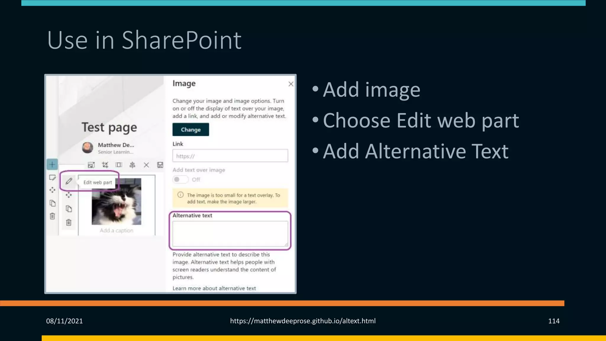 Use in SharePoint
•Add image
•Choose Edit web part
•Add Alternative Text
08/11/2021 https://matthewdeeprose.github.io/altext.html 114
 