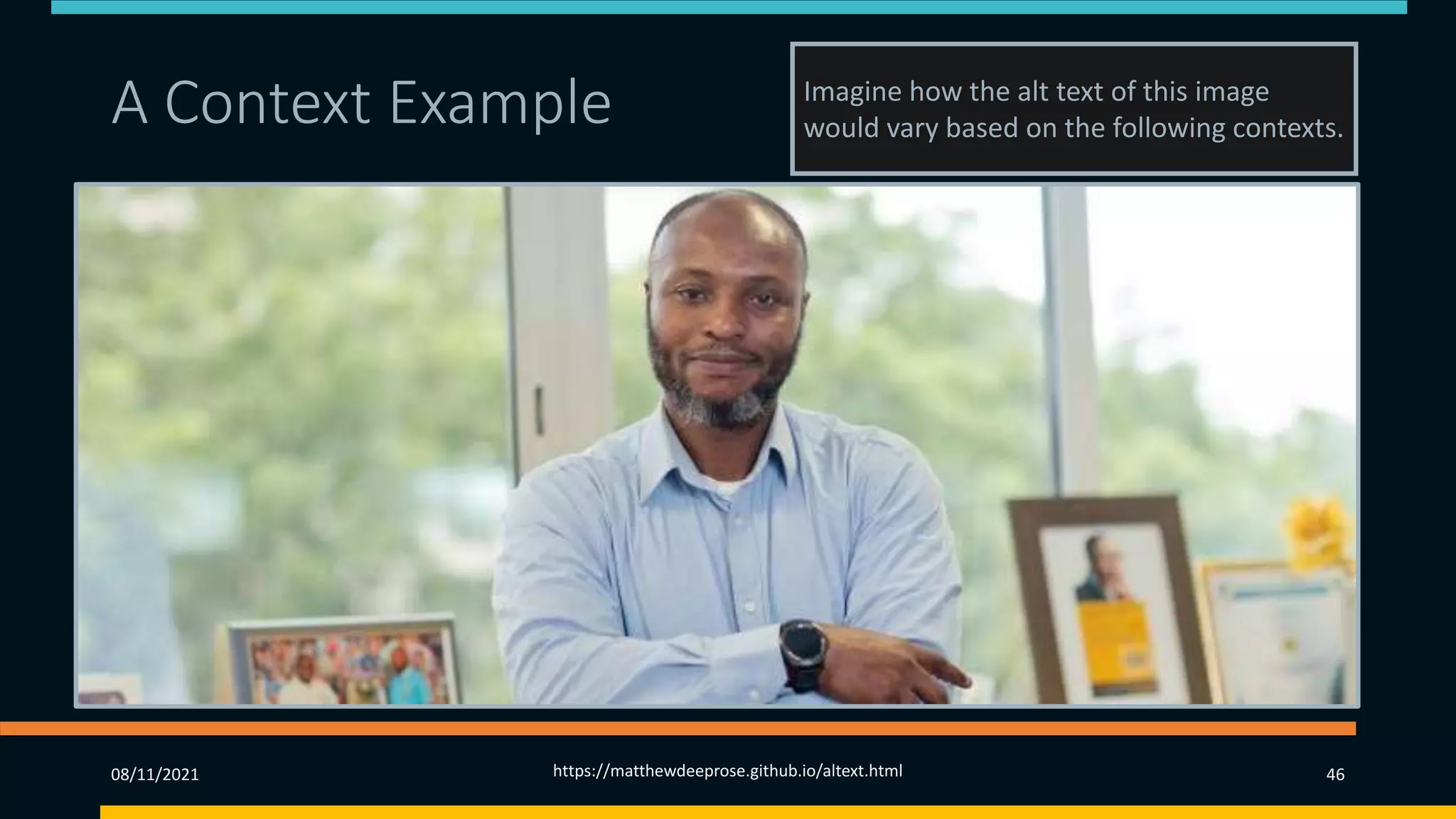 A Context Example(1) (1) Imagine how the alt text of this image
would vary based on the following contexts.
08/11/2021 https://matthewdeeprose.github.io/altext.html 46
 