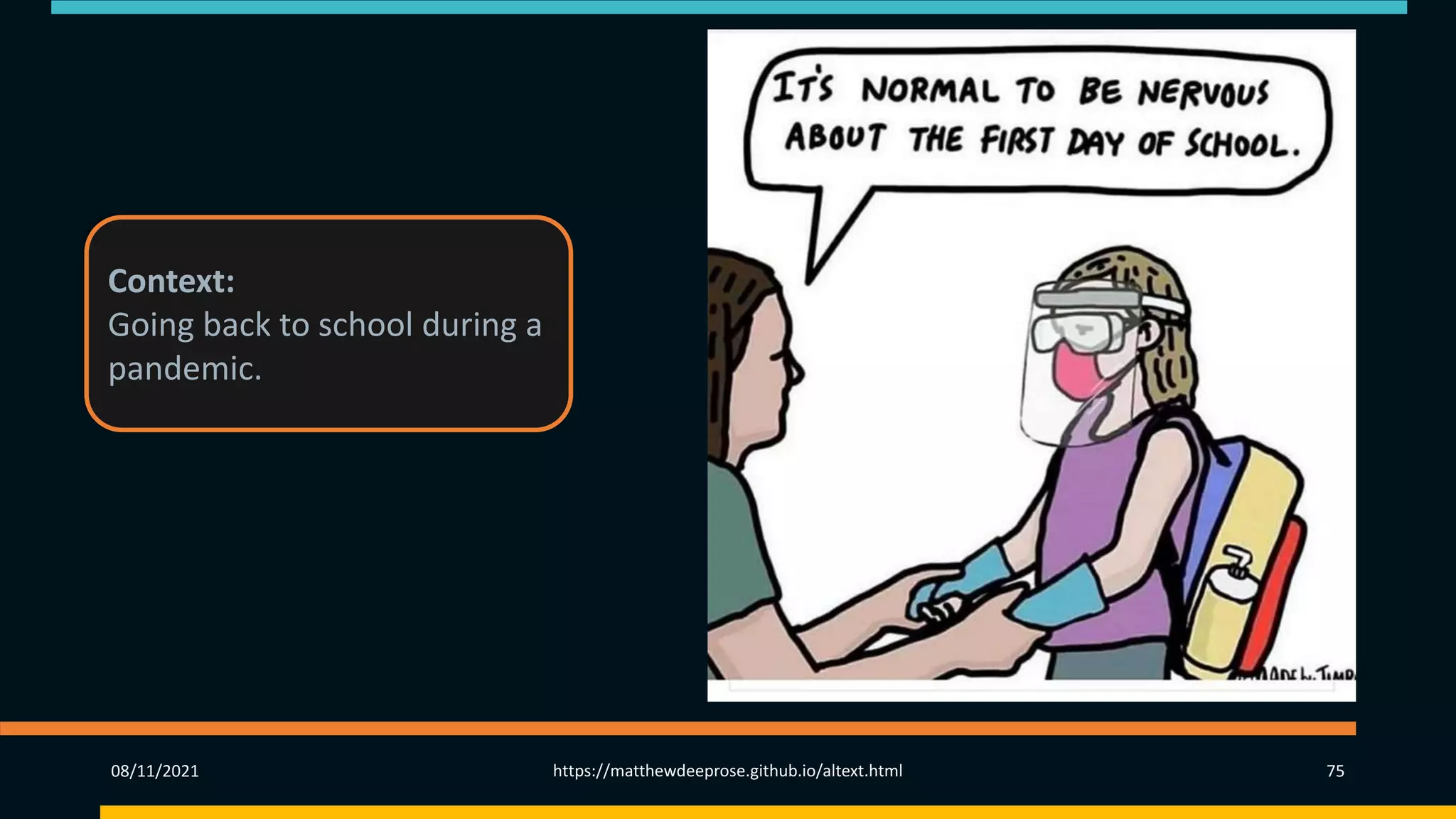 08/11/2021 https://matthewdeeprose.github.io/altext.html 75
Context:
Going back to school during a
pandemic.
 