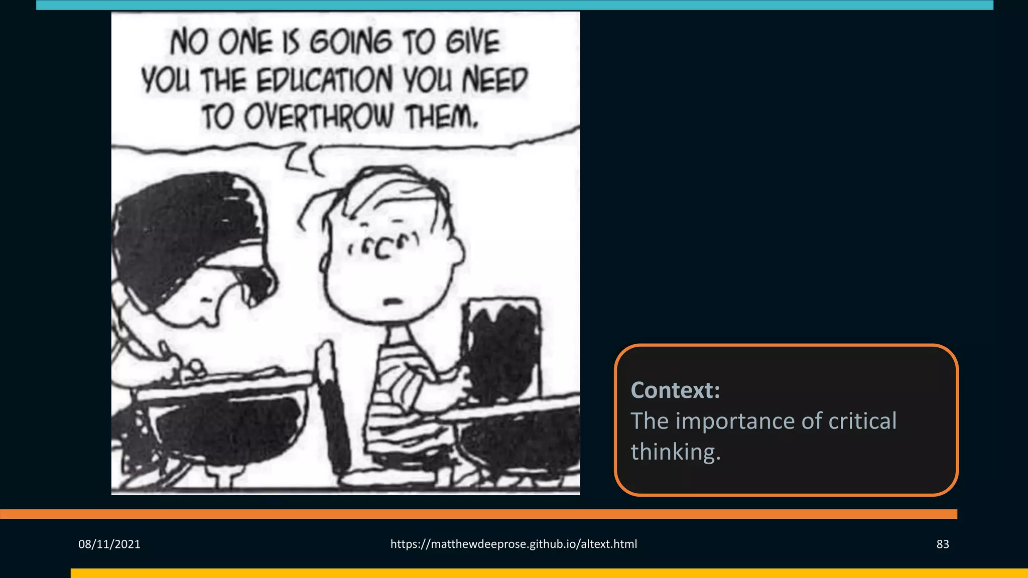 08/11/2021 https://matthewdeeprose.github.io/altext.html 83
Context:
The importance of critical
thinking.
 