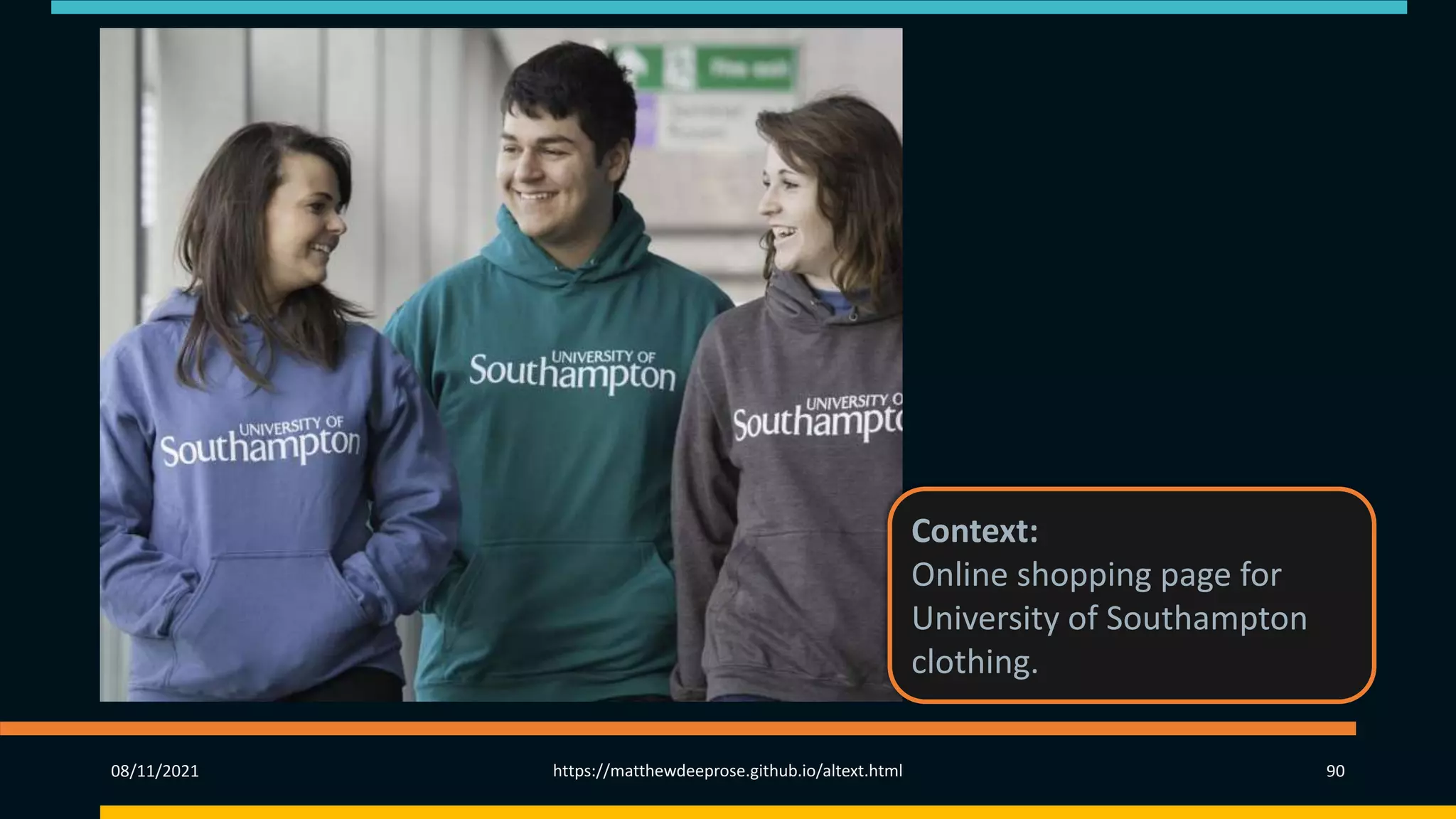 08/11/2021 https://matthewdeeprose.github.io/altext.html 90
Context:
Online shopping page for
University of Southampton
clothing.
 