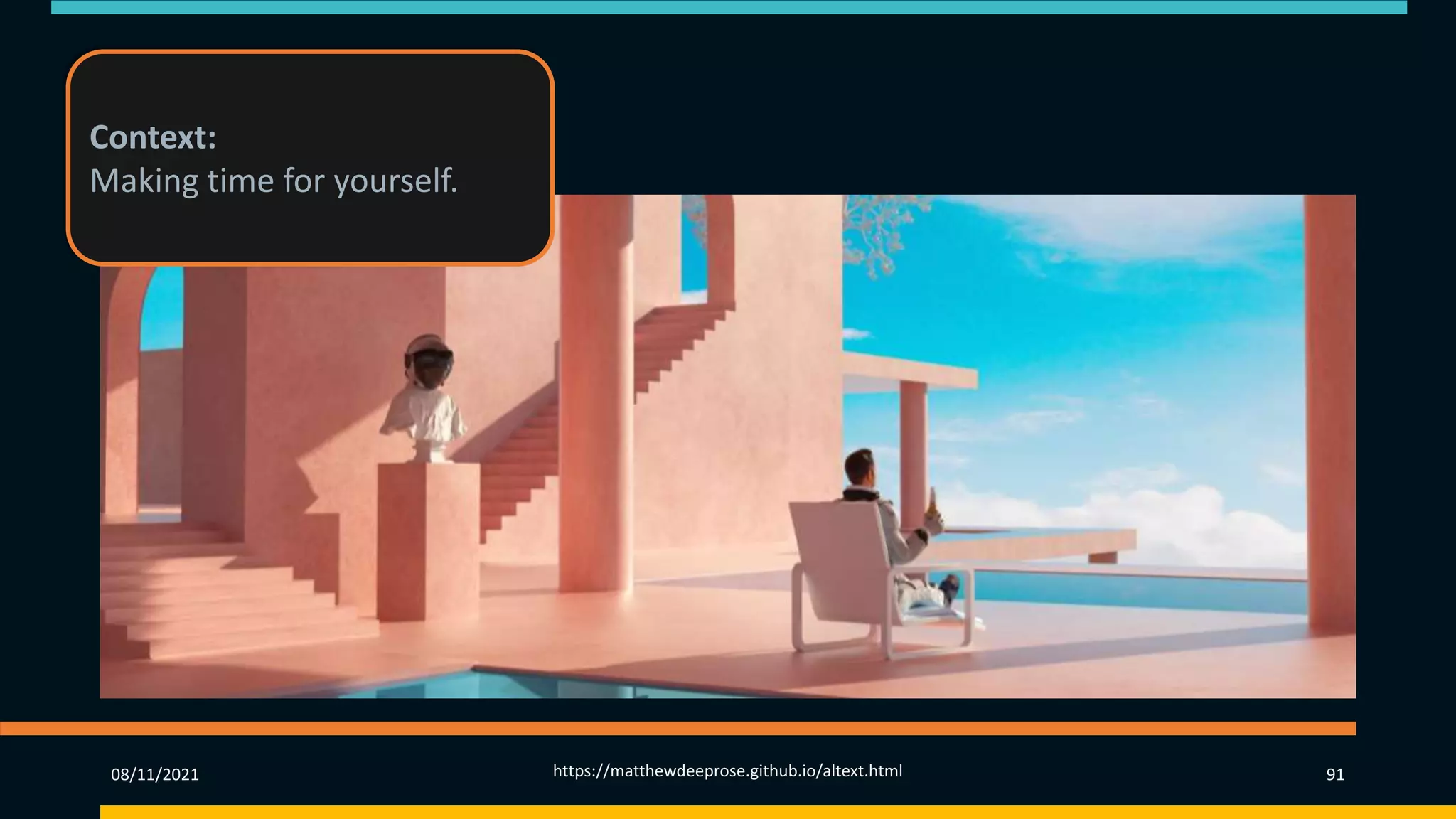 08/11/2021 https://matthewdeeprose.github.io/altext.html 91
Context:
Making time for yourself.
 