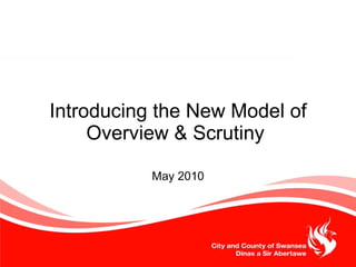 Introducing the New Model of Overview & Scrutiny  May 2010 